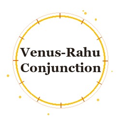 Venus-Rahu Conjunction